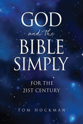 God And The Bible Simply: For The 21St Century