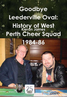 Goodbye Leederville Oval: History Of West Perth Cheer Squad 1984-86