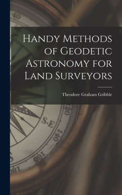 Handy Methods Of Geodetic Astronomy For Land Surveyors