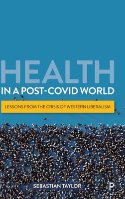 Health In A Post-Covid World: Lessons From The Crisis Of Western Liberalism