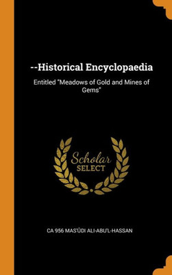 --Historical Encyclopaedia: Entitled "Meadows Of Gold And Mines Of Gems"