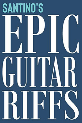 Santino's Epic Guitar Riffs: 150 Page Personalized Notebook for Santino with Tab Sheet Paper for Guitarists. Book format: 6 x 9 in (Epic Guitar Riffs Journal)