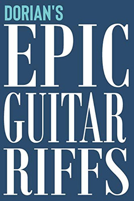 Dorian's Epic Guitar Riffs: 150 Page Personalized Notebook for Dorian with Tab Sheet Paper for Guitarists. Book format: 6 x 9 in (Epic Guitar Riffs Journal)