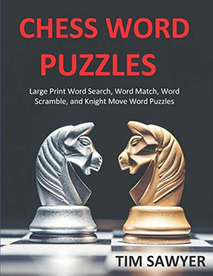 Chess Word Puzzles: Large Print Word Search, Word Match, Word Scramble, and Knight Move Word Puzzles (Sawyer Knight Moves)