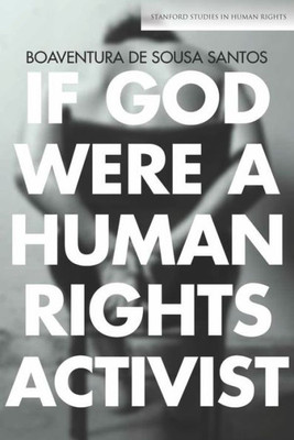 If God Were A Human Rights Activist (Stanford Studies In Human Rights)