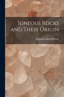 Igneous Rocks And Their Origin