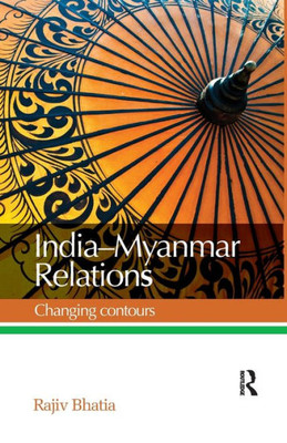 India--Myanmar Relations: Changing Contours