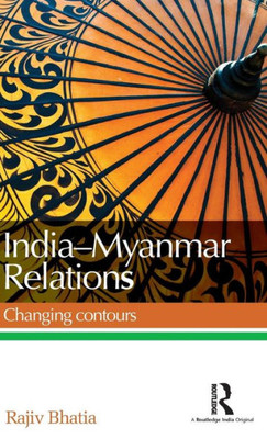 India--Myanmar Relations: Changing Contours