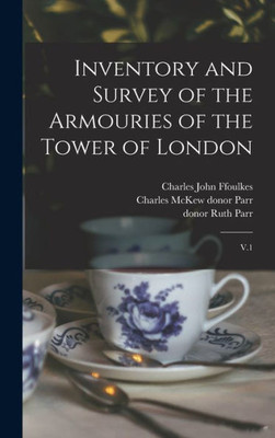 Inventory And Survey Of The Armouries Of The Tower Of London: V.1