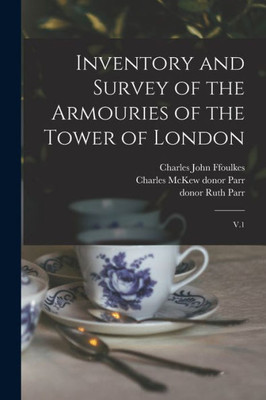Inventory And Survey Of The Armouries Of The Tower Of London: V.1