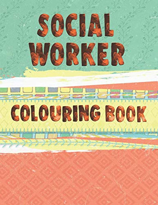 Social Worker Colouring Book: 15 Flower Themed designs with Inspirational words to help you cope with the stress of ever-increasing caseloads. Colour ... for adults. Floral and colour splash cover