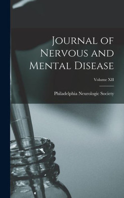 Journal Of Nervous And Mental Disease; Volume Xii