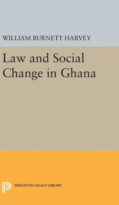 Law And Social Change In Ghana (Princeton Legacy Library, 2017)