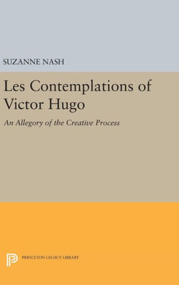 Les Contemplations Of Victor Hugo: An Allegory Of The Creative Process (Princeton Legacy Library, 1380)