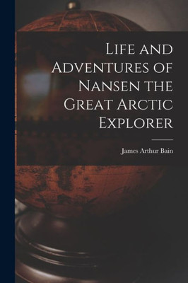 Life And Adventures Of Nansen The Great Arctic Explorer