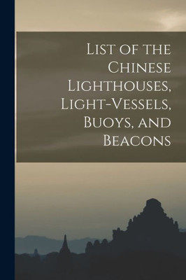 List Of The Chinese Lighthouses, Light-Vessels, Buoys, And Beacons
