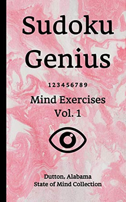 Sudoku Genius Mind Exercises Volume 1: Dutton, Alabama State of Mind Collection