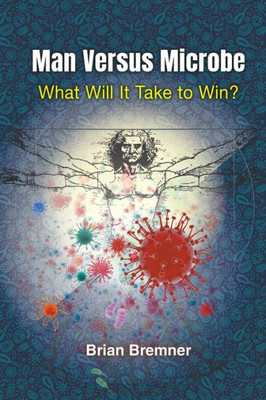 Man Versus Microbe: What Will It Take To Win?