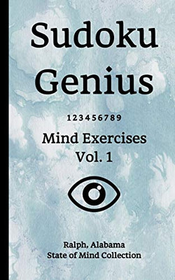 Sudoku Genius Mind Exercises Volume 1: Ralph, Alabama State of Mind Collection