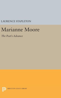 Marianne Moore: The Poet's Advance (Princeton Legacy Library, 1587)