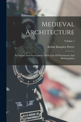 Medieval Architecture: Its Origins And Development, With Lists Of Monuments And Bibliographies; Volume 1