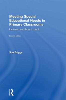 Meeting Special Educational Needs In Primary Classrooms: Inclusion And How To Do It