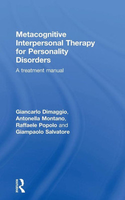 Metacognitive Interpersonal Therapy For Personality Disorders: A Treatment Manual