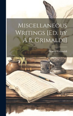 Miscellaneous Writings [Ed. By A.B. Grimaldi]