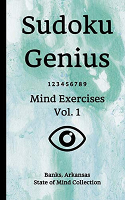 Sudoku Genius Mind Exercises Volume 1: Banks, Arkansas State of Mind Collection