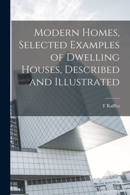 Modern Homes, Selected Examples Of Dwelling Houses, Described And Illustrated