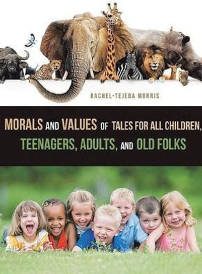 Morals And Values Of Tales For Children, Teenagers, Adults And Old Folks