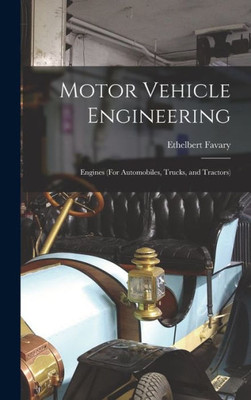Motor Vehicle Engineering; Engines (For Automobiles, Trucks, And Tractors)