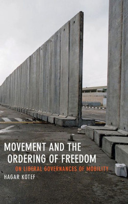 Movement And The Ordering Of Freedom: On Liberal Governances Of Mobility (Perverse Modernities: A Series Edited By Jack Halberstam And Lisa Lowe)