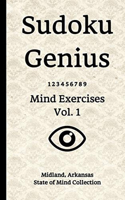 Sudoku Genius Mind Exercises Volume 1: Midland, Arkansas State of Mind Collection