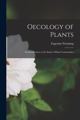 Oecology Of Plants: An Introduction To The Study Of Plant-Communities