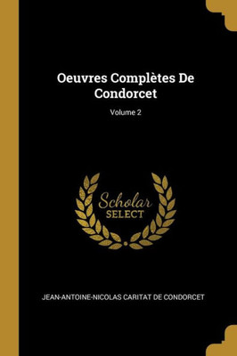 Oeuvres Complètes De Condorcet; Volume 2 (French Edition)
