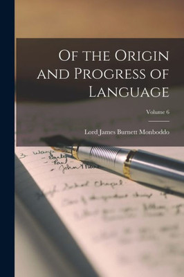 Of The Origin And Progress Of Language; Volume 6