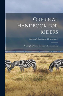 Original Handbook For Riders: A Complete Guide To Modern Horsemanship