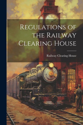 Regulations Of The Railway Clearing House