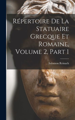 Répertoire De La Statuaire Grecque Et Romaine, Volume 2, Part 1