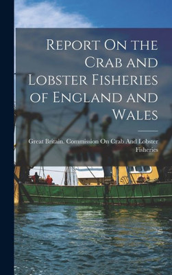 Report On The Crab And Lobster Fisheries Of England And Wales