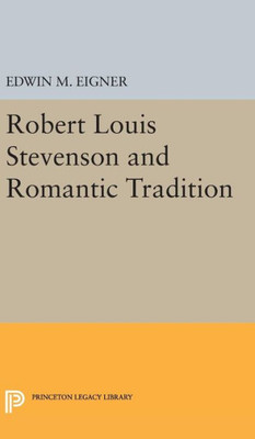 Robert Louis Stevenson And The Romantic Tradition (Princeton Legacy Library, 2341)