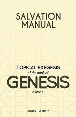 Salvation Manual: Topical Exegesis Of The Book Of Genesis - Volume 1