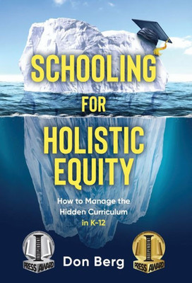 Schooling For Holistic Equity: How To Manage The Hidden Curriculum For K-12