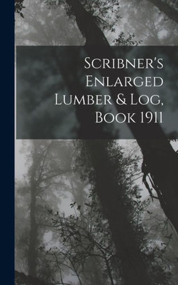 Scribner's Enlarged Lumber & Log, Book 1911