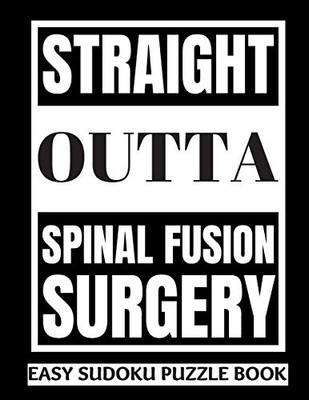 Straight Outta Spinal Fusion Surgery: Sudoku Puzzle Book Large Print - Get Well Soon Activity & Puzzle Book | Perfect Back Surgery Recovery Gift For ... Activities While Recovering From Surgery