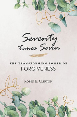 Seventy Times Seven The Transforming Power Of Forgiveness