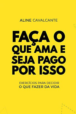 Faça o que ama e seja pago por isso: Exercícios para decidir o que fazer da vida (Portuguese Edition)