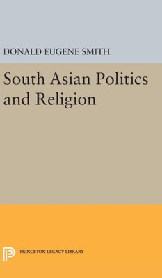 South Asian Politics And Religion (Princeton Legacy Library, 2374)