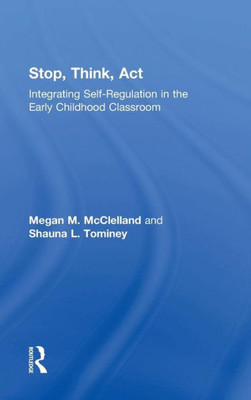 Stop, Think, Act: Integrating Self-Regulation In The Early Childhood Classroom